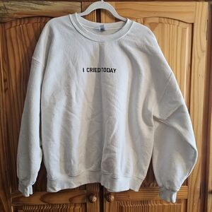 White Embroidered I Cried Today Crewneck Sweatshirt
